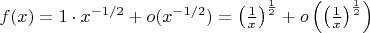 $f(x) = 1 \cdot x^{-1/2} + o(x^{-1/2}) = \left ( \frac{1}{x} \right )^{\frac{1}{2}} + o \left  ( \left ( \frac{1}{x} \right )^{\frac{1}{2}} \right ) $