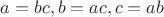 $a=bc, b=ac, c=ab$