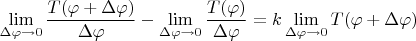$$\lim_{\Delta \varphi\to 0}\frac{T(\varphi+\Delta \varphi)}{\Delta \varphi}-\lim_{\Delta \varphi\to 0}\frac{T(\varphi)}{\Delta \varphi}=k\lim_{\Delta \varphi\to 0}T(\varphi+\Delta \varphi)$$