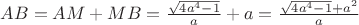$AB = AM + MB = \frac{\sqrt{4a^4 - 1}}{a} + a = \frac{\sqrt{4a^4 - 1} + a^2}{a}$