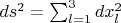 $ds^2=\sum_{l=1}^3 dx_l^2$