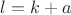 $l=k+a$