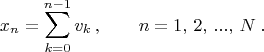 $$
x_n = \sum_{k=0}^{n-1} v_k\, , \qquad n = 1,\, 2,\, ...,\, N\; .
$$