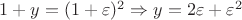 $1+y=(1+\varepsilon)^2 \Rightarrow y=2\varepsilon+\varepsilon^2$
