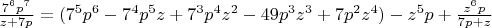 $\frac{7^6p^7}{z+7p}=(7^5p^6-7^4p^5z+7^3p^4z^2-49p^3z^3+7p^2z^4)-z^5p+\frac{z^6p}{7p+z}$