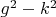 $g^2-k^2$