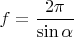 $f=\dfrac {2\pi }{\sin \alpha }$