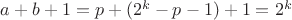 $a+b+1=p+(2^k-p-1)+1=2^k$