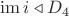 $\operatorname{im} i \triangleleft D_4$