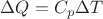 $\Delta Q=C_p\Delta T$