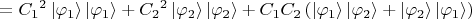 $={C_1}^2\left\lvert\varphi_1\right\rangle\left\lvert\varphi_1\right\rangle+{C_2}^2\left\lvert\varphi_2\right\rangle\left\lvert\varphi_2\right\rangle+C_1C_2\left(\left\lvert\varphi_1\right\rangle\left\lvert\varphi_2\right\rangle+\left\lvert\varphi_2\right\rangle\left\lvert\varphi_1\right\rangle\right)$