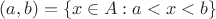 $(a,b)=\{x\in A:a<x<b\}$