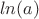 $\ ln(a)$
