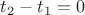 $t_2-t_1=0$