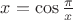 $x=\cos\frac{\pi}x$