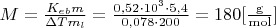 $\[M = \frac{{{K_{eb}}m}}{{\Delta T{m_l}}} = \frac{{0,52 \cdot {{10}^3} \cdot 5,4}}{{0,078 \cdot 200}} = 180[\frac{{\rm{g}}}{{{\rm{mol}}}}]\]$