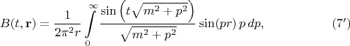 $$
B(t, {\bf r}) = \frac{1}{2 \pi^2 r} \int\limits_{0}^{\infty}
\frac{ \sin \left( t \sqrt{m^2 + p^2} \right) }{\sqrt{m^2 + p^2}} \sin(p r) \, p \, dp, \eqno(7')
$$