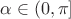 $$\alpha \in (0,\pi]$$