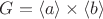 $G=\langle a\rangle\times\langle b\rangle$