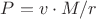 $P = v \cdot M / r$
