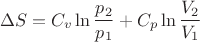 $$\Delta S = C_v \ln \frac{p_2}{p_1} + C_p \ln \frac{V_2}{V_1}$$