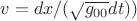 $v=dx/(\sqrt{g_{00}}dt))$