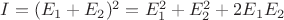 $I=(E_1+E_2)^2=E_1^2+E_2^2+2E_1E_2$