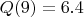 $Q(9)=6.4$