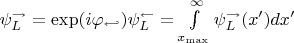 $\psi_{L}^{\rightarrow} = \exp(i\varphi_{\hookleftarrow}) \psi_{L}^{\leftarrow} = \int \limits_{x_{\max}}^{\infty} \psi_{L}^{\rightarrow}(x') dx' $