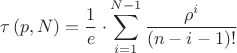 \[
\tau \left( {p,N} \right) = \frac{1}{e} \cdot \sum\limits_{i = 1}^{N - 1} {\frac{{\rho ^i }}{{\left( {n - i - 1} \right)!}}} 
\]