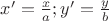$x'=\frac{x}{a}; y'=\frac{y}{b}$