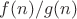 $f(n)/g(n)$