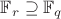 $\mathbb F_{r} \supseteq \mathbb F_q$