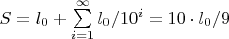 $S=l_0+\sum\limits_{i=1}^{\infty}{l_0/10^i}={10\cdot l_0}/9$