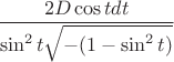 $$ \frac{2D\cos{t} dt}{\sin^2t\sqrt{-(1-\sin^2t)}}$$
