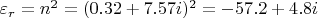 $\varepsilon_{r} = n^2 = (0.32 + 7.57i)^2 = -57.2 + 4.8i$