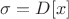 $\sigma=D[x]$