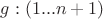 $ g: (1...n+1)$