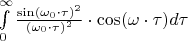$\int\limits_{0}^{\infty}\frac{\sin (\omega_0\cdot\tau)^2}{(\omega_0\cdot\tau)^2}\cdot\cos(\omega \cdot\tau) d\tau$