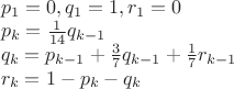 $\\p_1=0, q_1=1, r_1=0\\
p_k=\frac{1}{14}q_{k-1}\\
q_k=p_{k-1}+\frac{3}{7}q_{k-1}+\frac{1}{7}r_{k-1}\\
r_k=1-p_k-q_k$