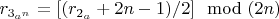 $r_{3_{a^n}}=[(r_{2_a}+2n-1)/2]\mod(2n)$