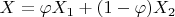 $X=\varphi X_1+(1-\varphi) X_2$