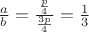 $\frac {a} {b} = \frac { \frac p4} {\frac {3p}4}= \frac13$