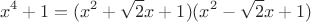 \[
x^4  + 1 = (x^2  + \sqrt 2 x + 1)(x^2  - \sqrt 2 x + 1)\]