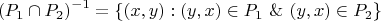 $$(P_1 \cap P_2)^{-1} = \{(x,y): (y,x) \in P_1 \ \& \  (y,x) \in P_2 \}$$