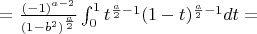 $=\frac{ (-1)^{a-2} }{(1-b^2)^{\frac{a}{2}}} \int_{0}^{1} t^{\frac{a}{2}-1} (1-t)^{\frac{a}{2}-1}dt=$