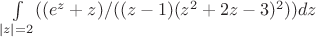 $\int\limits_{|z| = 2}((e^z+z)/((z-1)(z^2+2z-3)^2))dz$