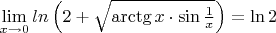 $\lim\limits_{x \to 0}ln\left(2 + \sqrt{\arctg x \cdot \sin{\frac 1 x}\right) = \ln 2$