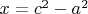 $x = c^2-a^2$