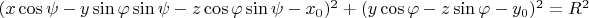 $(x \cos{\psi} - y \sin{\varphi} \sin{\psi} - z \cos{\varphi} \sin{\psi} - x_0)^2 + (y \cos{\varphi} - z \sin{\varphi} -y_0)^2 = R^2$